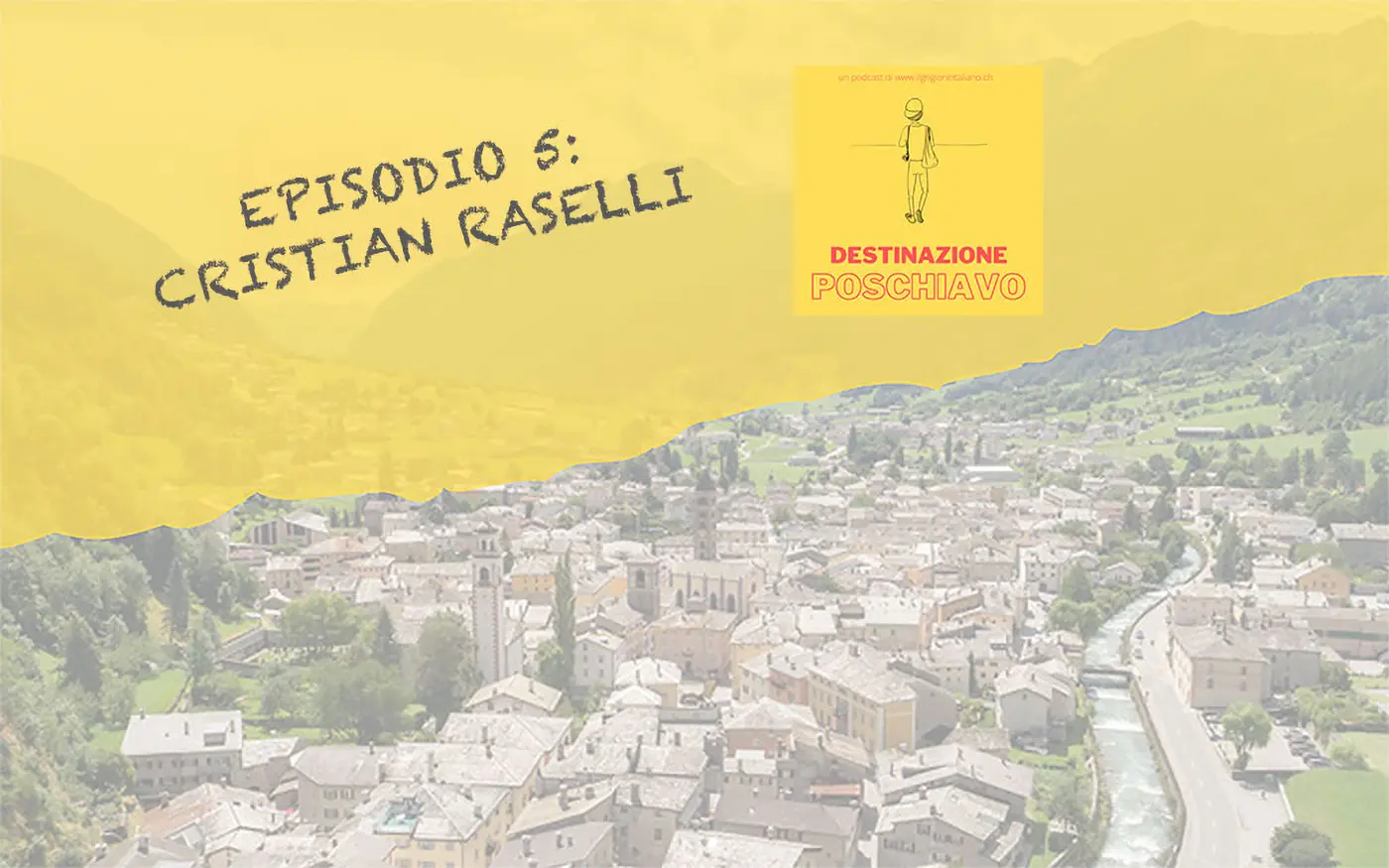 Vista panoramica di Poschiavo, un paesino montano, con il titolo di un episodio che presenta Cristian Raselli. Il cielo è parzialmente nuvoloso e le montagne fanno da sfondo.